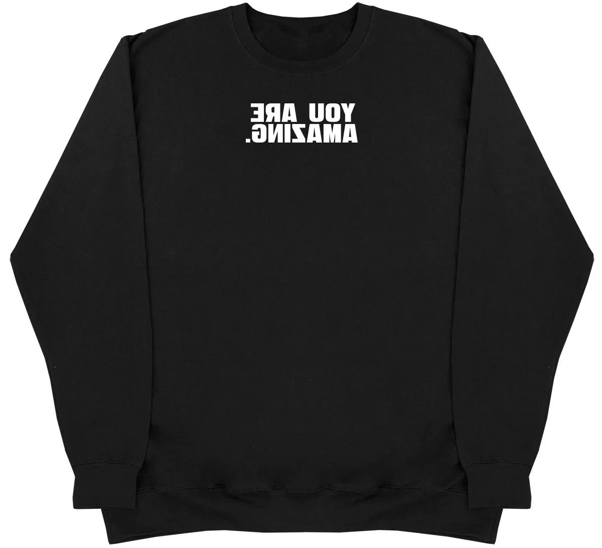 You Are Amazing - Huge Oversized Comfy Original Sweater