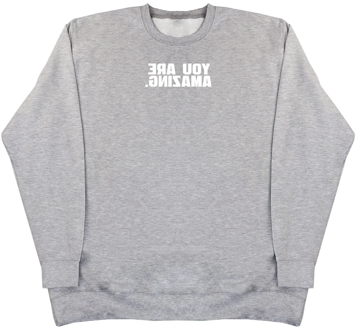 You Are Amazing - Huge Oversized Comfy Original Sweater