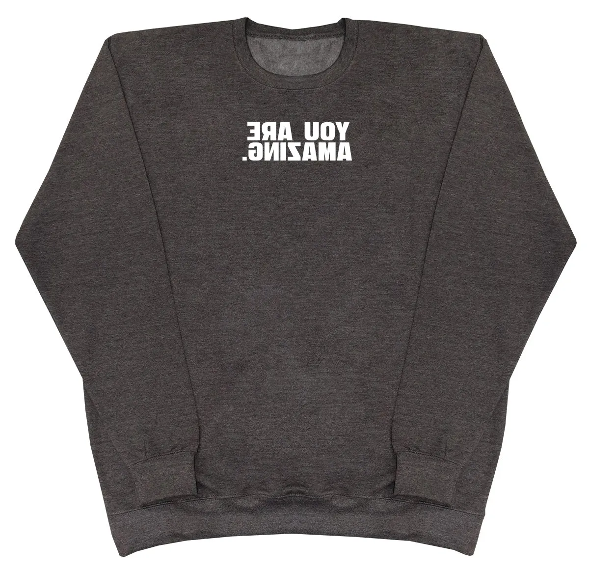 You Are Amazing - Huge Oversized Comfy Original Sweater